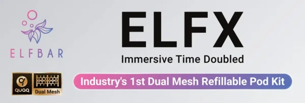 Elf Bar ELFX refillable pod kit, the dual-mesh QUAQ refillable system